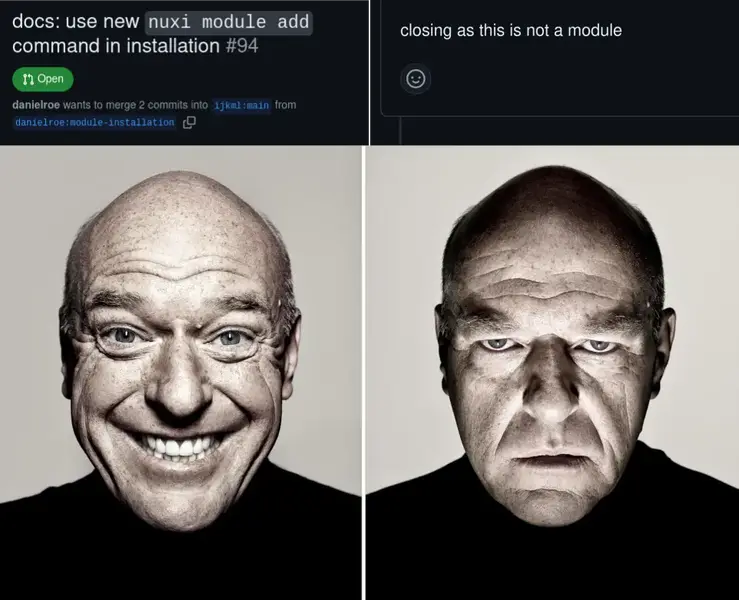 Dean Norris' Reaction meme. On the left (smiling), open PR to use 'nuxi module add' in the docs, and on the right (serious), PR closed because it is not a module.