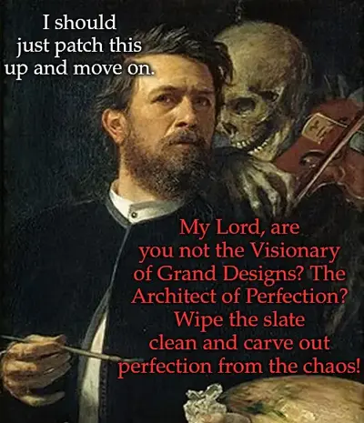 Skeleton whispering to man meme. Text reads: 'I should just patch this up and move on,' followed by, 'My Lord, are you not the Visionary of Grand Designs? The Architect of Perfection? Wipe the slate clean and carve out perfection from the chaos!'